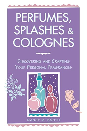 Perfumes, Splashes Colognes: Discovering and Crafting Your Personal Fragrances book cover