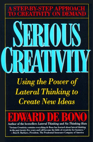 Serious Creativity: Using The Power Of Lateral Thinking To Create New Ideas book cover