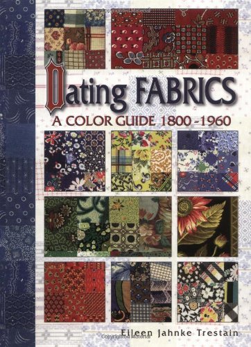 Dating Fabrics - A Color Guide - 1800-1960 book cover