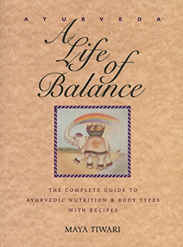 Ayurveda: A Life of Balance: The Complete Guide to Ayurvedic Nutrition and Body Types with Recipes book cover
