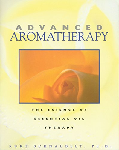 Advanced Aromatherapy: The Science of Essential Oil Therapy book cover