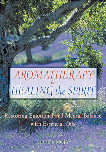 Aromatherapy for Healing the Spirit: Restoring Emotional and Mental Balance with Essential Oils book cover