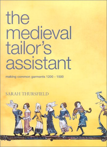 The Medieval Tailor's Assistant: Making Common Garments 1200-1500 book cover