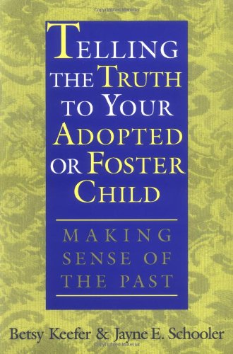 Read Telling the Truth to Your Adopted or Foster Child: Making Sense of the Past