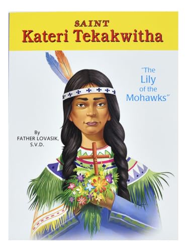 Saint Kateri Tekakwitha: Lily of the Mohawks