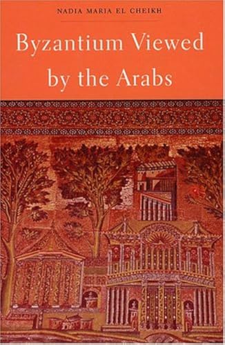 Byzantium Viewed by the Arabs