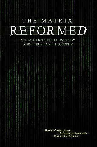 The Matrix Reformed: Science Fiction, Technology, and Christian Philosophy book cover