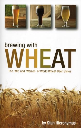 Brewing with Wheat: The 'wit' and 'weizen' of World Wheat Beer Styles book cover