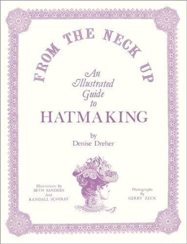 From the Neck Up: An Illustrated Guide to Hatmaking book cover