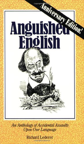 Anguished English: An Anthology of Accidental Assaults Upon Our Language book cover