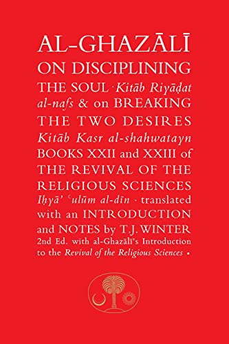 Al-Ghazali on Disciplining the Soul and on Breaking the Two Desires (Books XXII and XXIII of The Revival of the Religious Sciences) book cover