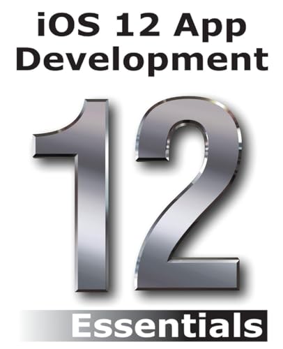 iOS 12 App Development Essentials: Learn to Develop iOS 12 Apps with Xcode 10 and Swift 4 book cover
