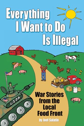 Everything I Want to Do Is Illegal: War Stories from the Local Food Front book cover