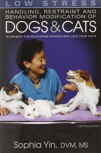 Low Stress Handling Restraint and Behavior Modification of Dogs & Cats: Techniques for Developing Patients Who Love Their Visits book cover