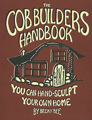 The Cob Builders Handbook: You Can Hand-Sculpt Your Own Home book cover