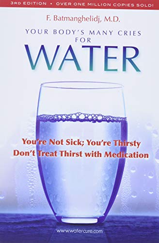 Your Body's Many Cries for Water: You Are Not Sick, You Are Thirsty: Don't Treat Thirst With Medications book cover