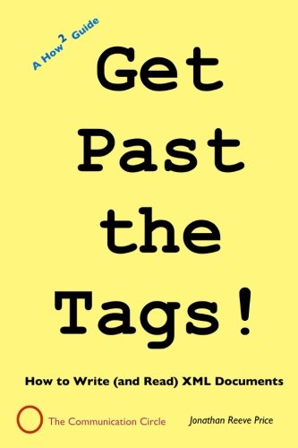 Get Past the Tags!: How to Read (and Write) an XML Document book cover