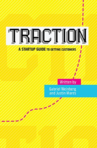 Traction: How Any Startup Can Achieve Explosive Customer Growth