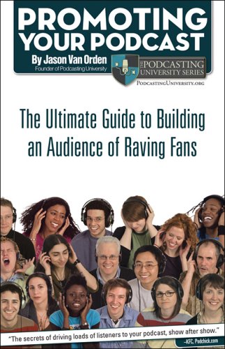 Promoting Your Podcast: The Ultimate Guide to Building an Audience of Raving Fans book cover
