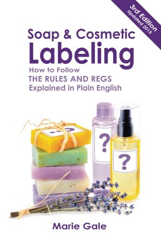 Soap and Cosmetic Labeling: How to Follow the Rules and Regs Explained in Plain English book cover