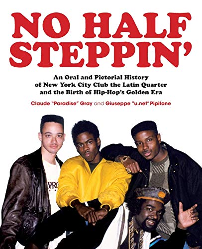 No Half Steppin' (Hardcover): An Oral and Pictorial History of New York City Club the Latin Quarter and the Birth of Hip-Hop's Golden Era book cover