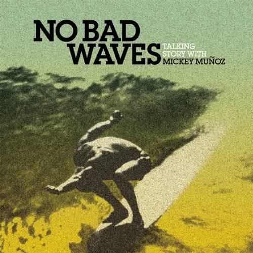 No Bad Waves: Talking Story with Mickey Munoz
