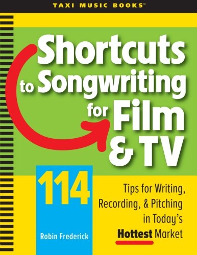Shortcuts to Songwriting for Film & TV: 114 Tips for Writing, Recording, & Pitching in Today's Hottest Market book cover