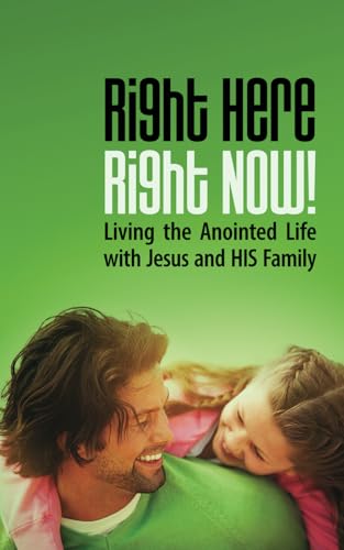 Read Right Here, Right Now!: Living the Anointed Life with Jesus and HIS Family