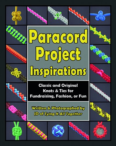 Paracord Project Inspirations: Classic and Original Knots & Ties for Fundraising, Fashion, or Fun book cover