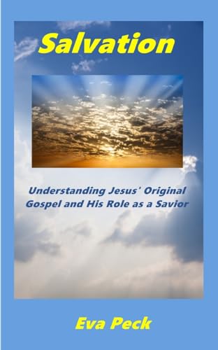 Salvation: Understanding Jesus' Original Gospel and His Role as a Savior (Pathway to Salvation)