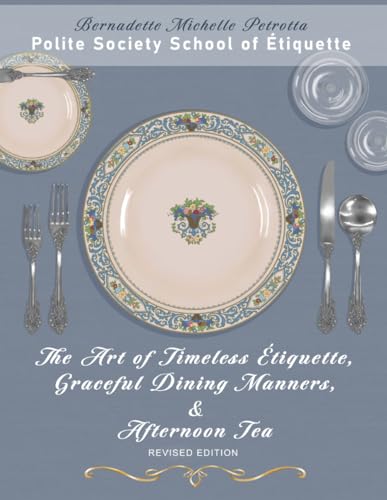 The Art of Timeless Etiquette, Graceful Dining Manners, & Afternoon Tea: Etiquette Series, Volume IV book cover