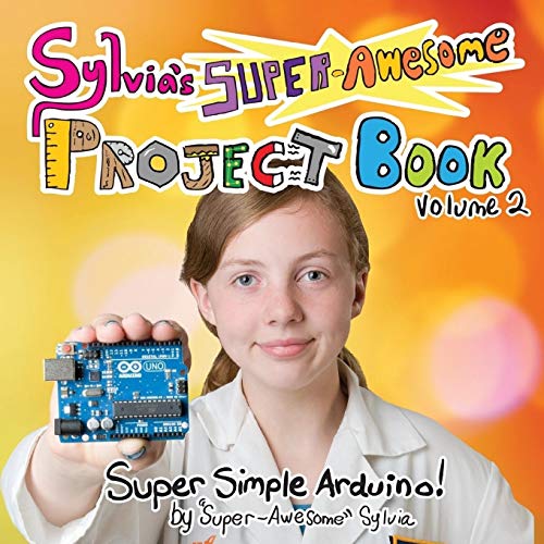 Sylvia's Super-Awesome Project Book: Super-Simple Arduino (Volume 2) book cover