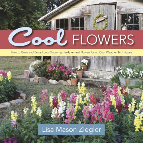 Cool Flowers: How to Grow and Enjoy Long-Blooming Hardy Annual Flowers Using Cool Weather Techniques book cover
