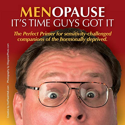 Menopause It's Time Guys Got It: The Perfect Primer for sensitivity-challenged companions of the hormonally deprived. book cover