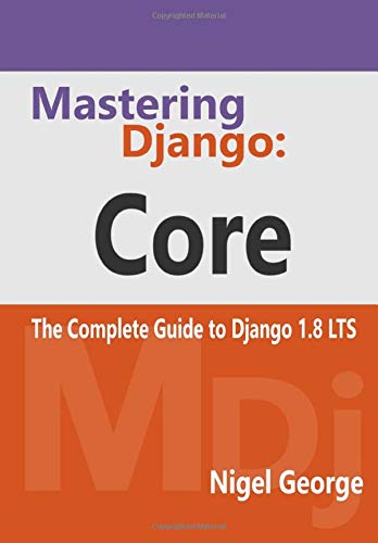 Mastering Django: Core: The Complete Guide to Django 1.8 LTS book cover