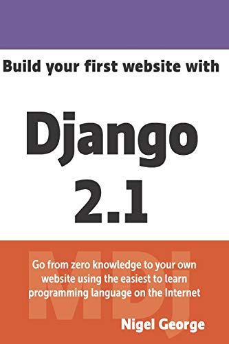 Build Your First Website with Django 2.1: Master the Basics of Django While Building a Fully-Functioning Website book cover