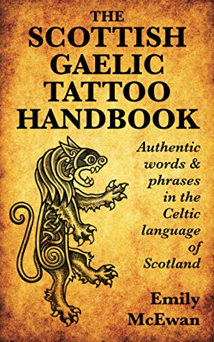 The Scottish Gaelic Tattoo Handbook: Authentic Words and Phrases in the Celtic Language of Scotland book cover