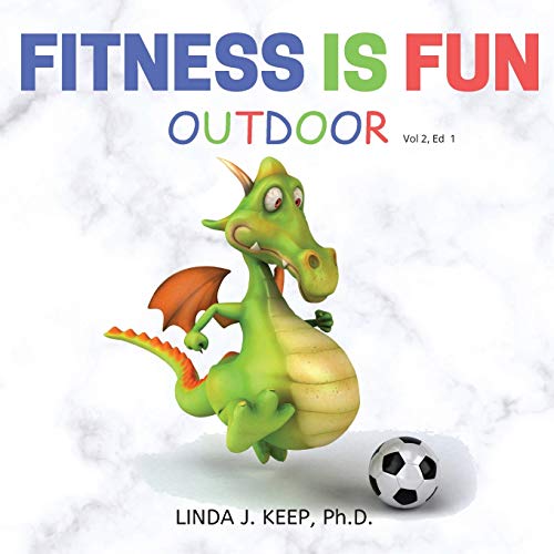 Fitness Is Fun Outdoor: Fitness and Physical Activity; Fun Games and Activities; Live for the Moment; Wellness; Wellbeing; How to be Healthy; Motivation in Fitness; Healthiest Lifestyle; Motivation for Exercise; Living Healthier. book cover