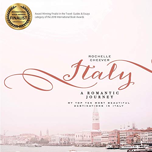 Italy, a Romantic Journey: My Top Ten Most Beautiful Destinations in Italy book cover