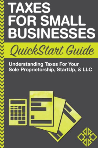 Taxes For Small Businesses QuickStart Guide: Understanding Taxes For Your Sole Proprietorship, Startup, & LLC book cover