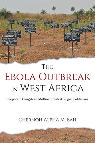 The Ebola Outbreak in West Africa: Corporate Gangsters, Multinationals, and Rogue Politicians book cover