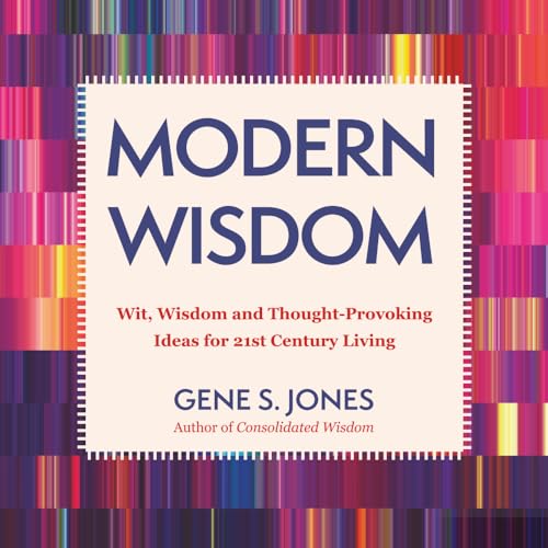 MODERN WISDOM: Wit, Wisdom and Thought-Provoking Ideas for 21st Century Living