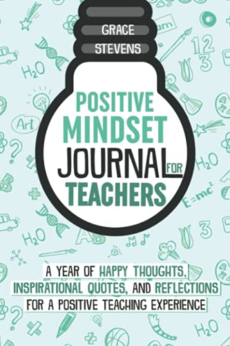 Positive Mindset Journal for Teachers: A Year of Happy Thoughts, Inspirational Quotes, and Reflections for a Positive Teaching Experience (Teacher Gift Edition, Heart & Flowers Graphics) book cover