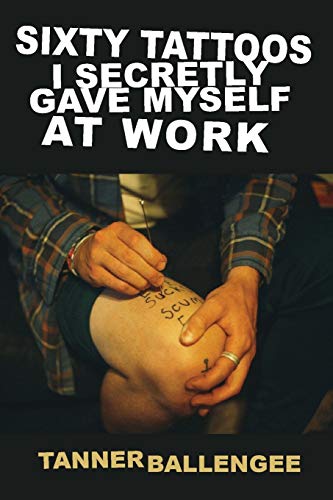 Sixty Tattoos I Secretly Gave Myself at Work book cover