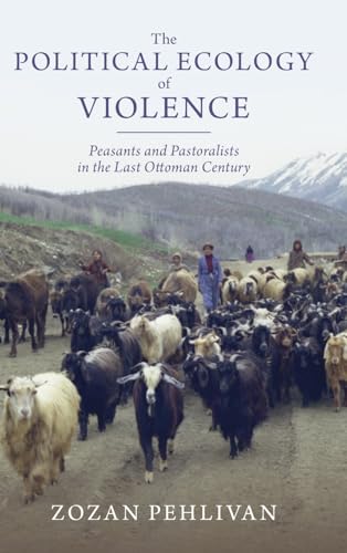 Read The Political Ecology of Violence: Peasants and Pastoralists in the Last Ottoman Century (Studies in Environment and History)