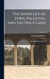 The Inner Life of Syria, Palestine and the Holy Land