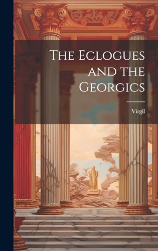 The Eclogues and The Georgics