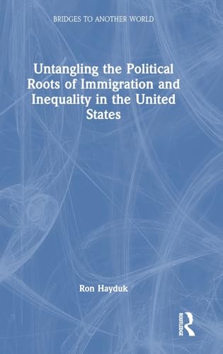 Read Untangling the Political Roots of Immigration and Inequality in the United States (Bridges to Another World)