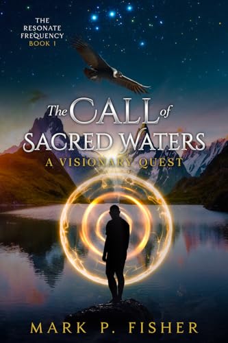 Read The Call of Sacred Waters: A Visionary Quest (The Resonant Frequency Book 1)