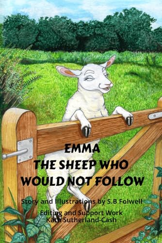 Emma The Sheep Who Would Not Follow: Full colour pages, story and illustrations
